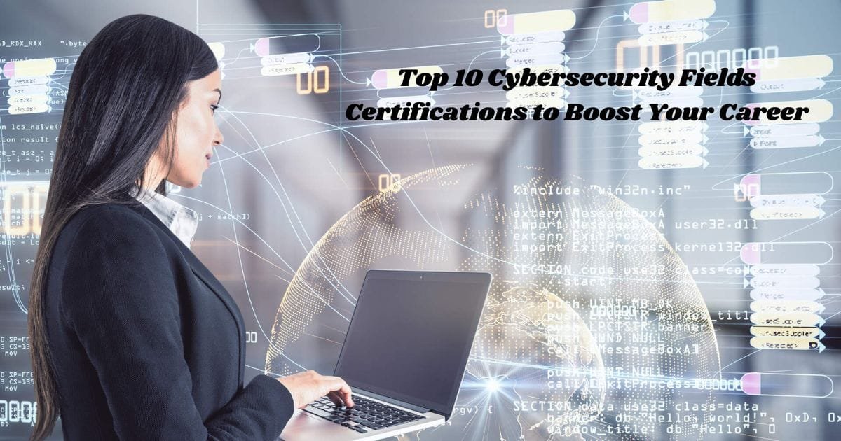 Top 10 Cybersecurity Fields Certifications to Boost Your Career 2