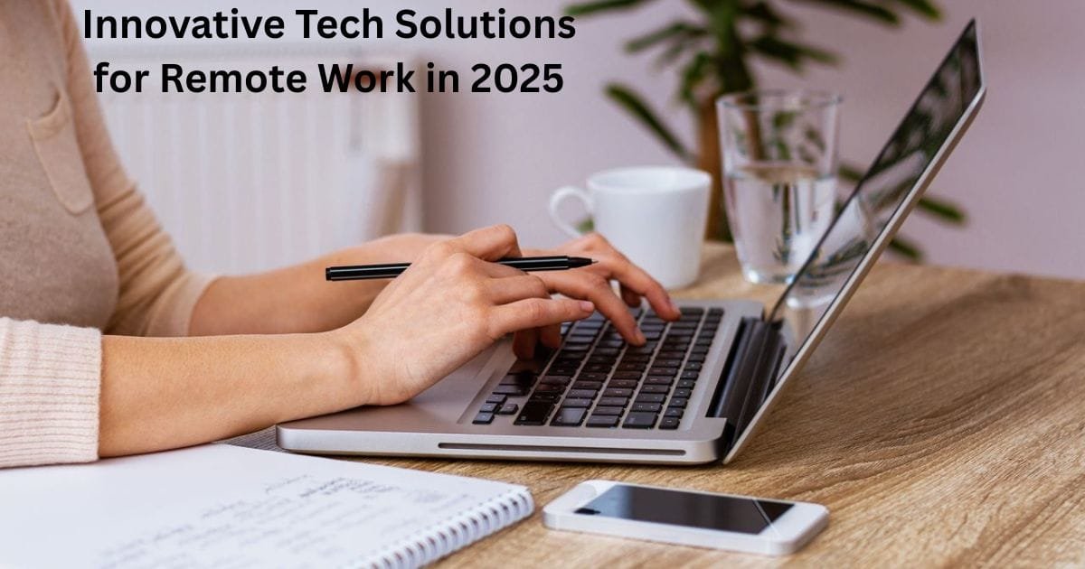 Top 10 Innovative Tech Solutions for Remote Work in 2025