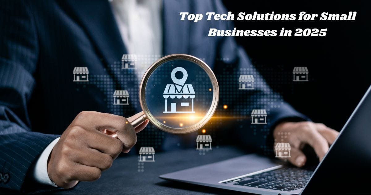 Top Tech Solutions for Small Businesses in 2025