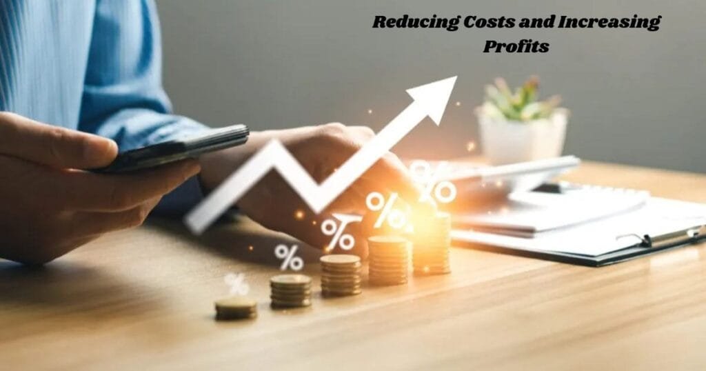 Reducing Costs and Increasing Profits
