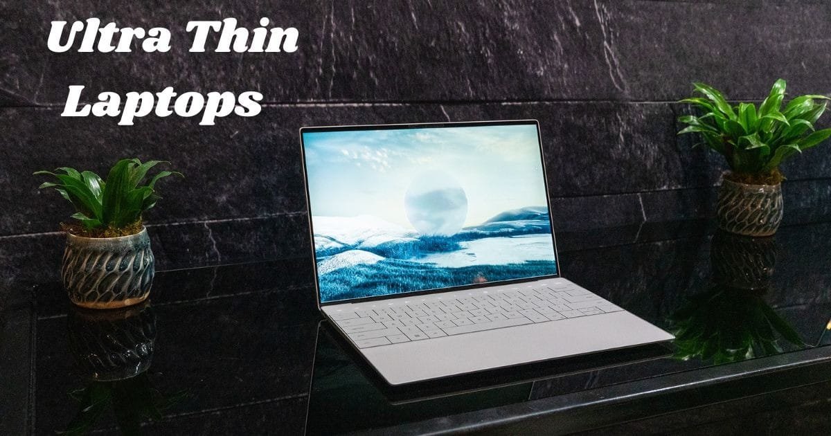 Ultra Thin Laptops